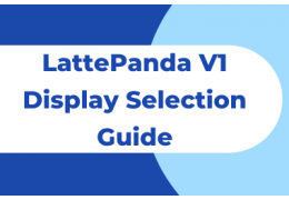 LattePanda V1 Display Selection Guide