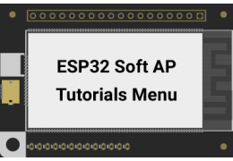 ESP32 Soft AP Tutorials Menu