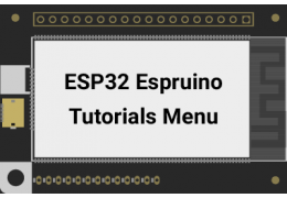 ESP32 Espruino Tutorials Menu