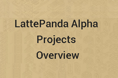 LattePanda Alpha Projects Overview>