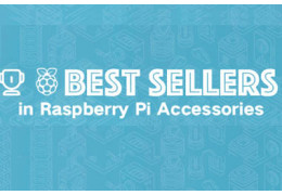 Best Sellers List - Raspberry Pi Accessories