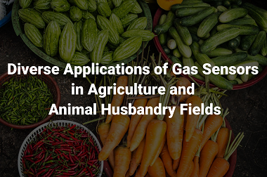 Diverse Applications of Gas Sensors in Agriculture and Animal Husbandry Fields>